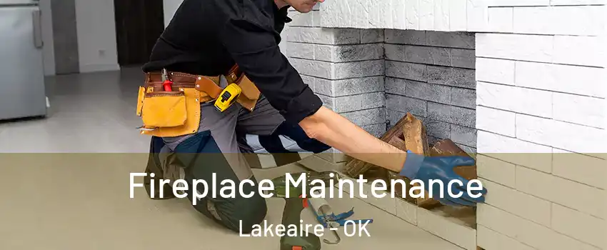 Fireplace Maintenance Lakeaire - OK