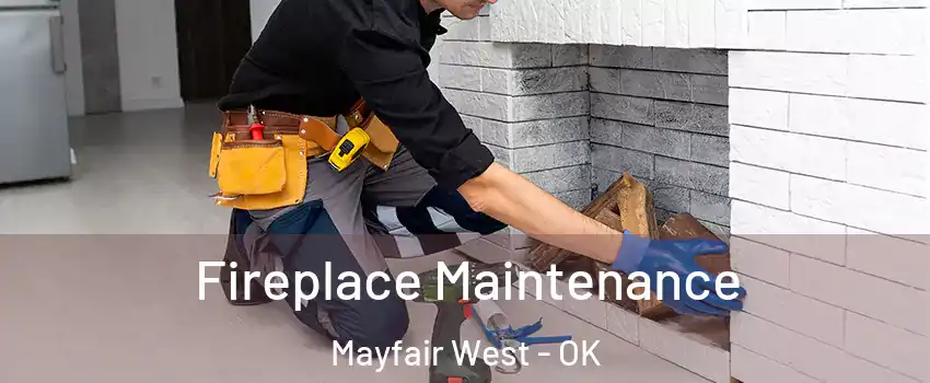 Fireplace Maintenance Mayfair West - OK