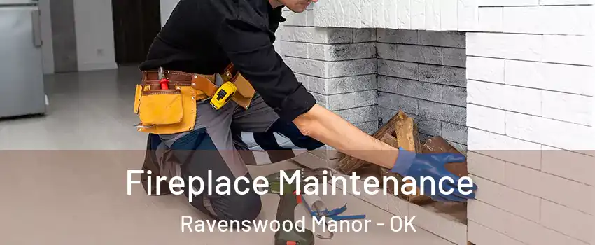 Fireplace Maintenance Ravenswood Manor - OK