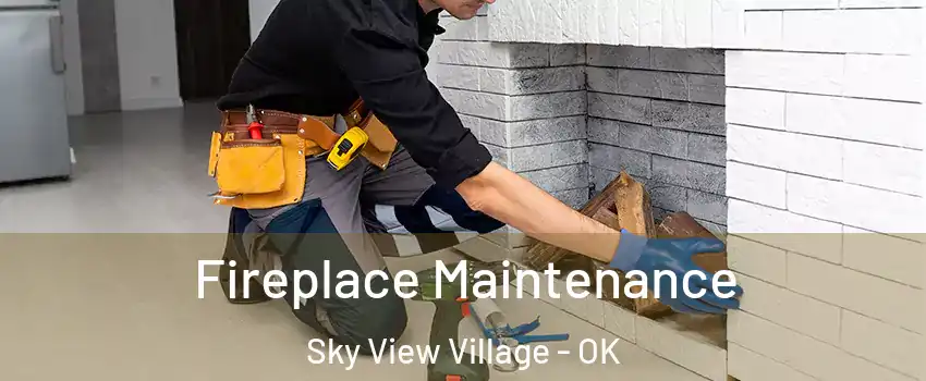 Fireplace Maintenance Sky View Village - OK