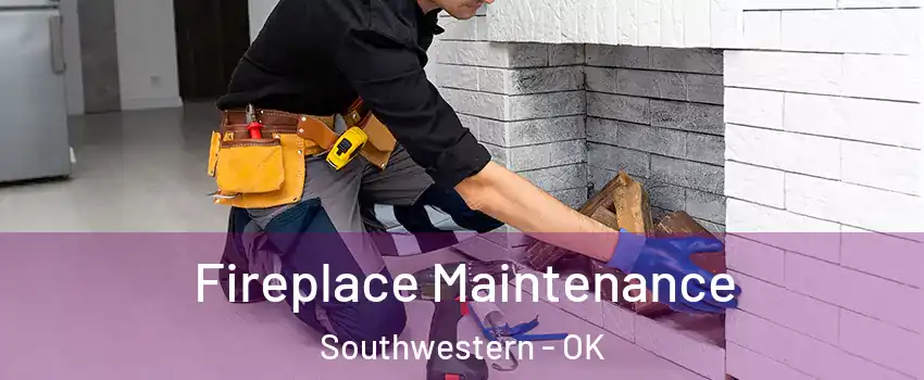Fireplace Maintenance Southwestern - OK