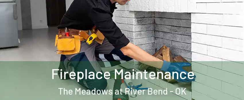 Fireplace Maintenance The Meadows at River Bend - OK
