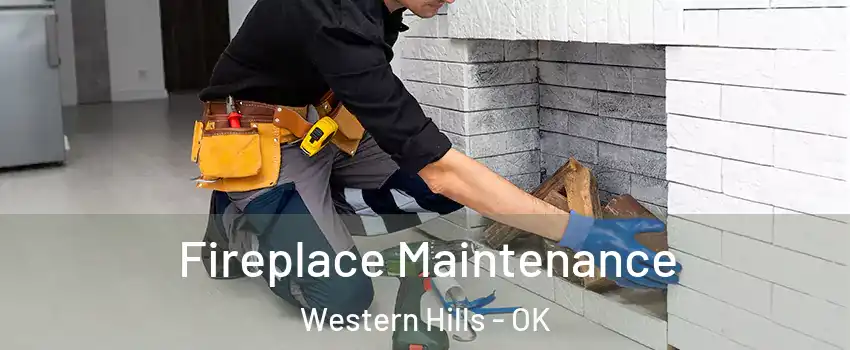 Fireplace Maintenance Western Hills - OK