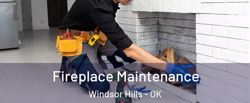 Fireplace Maintenance Windsor Hills - OK