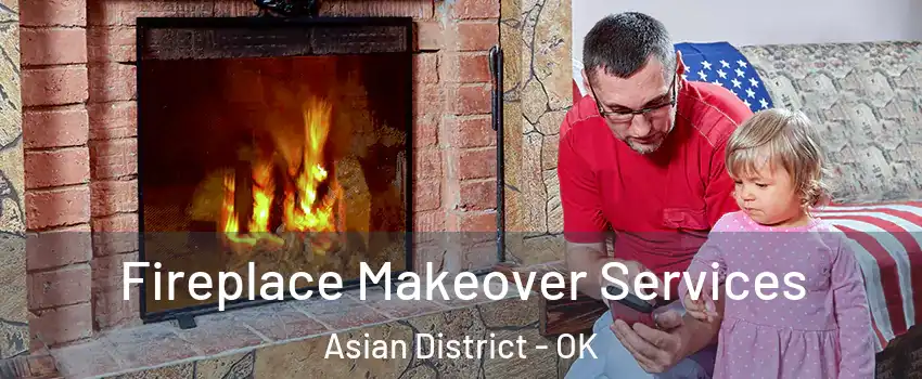 Fireplace Makeover Services Asian District - OK