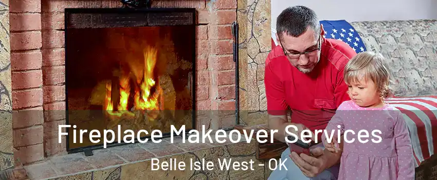 Fireplace Makeover Services Belle Isle West - OK