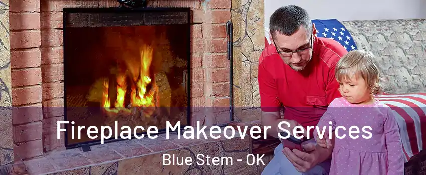Fireplace Makeover Services Blue Stem - OK