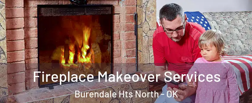Fireplace Makeover Services Burendale Hts North - OK