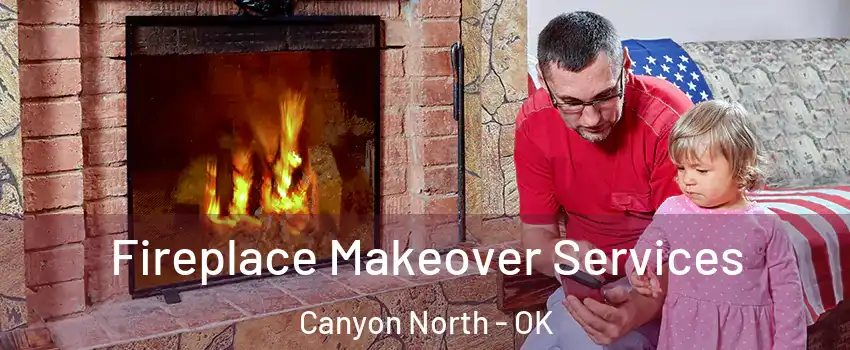 Fireplace Makeover Services Canyon North - OK