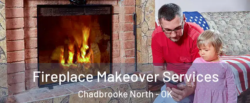 Fireplace Makeover Services Chadbrooke North - OK