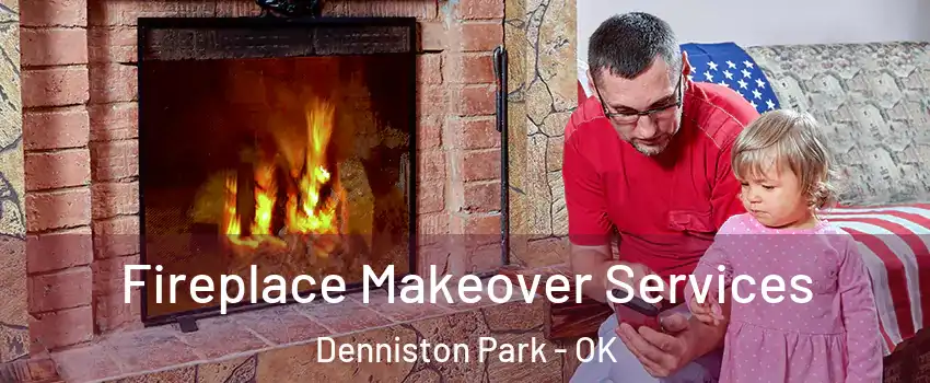 Fireplace Makeover Services Denniston Park - OK
