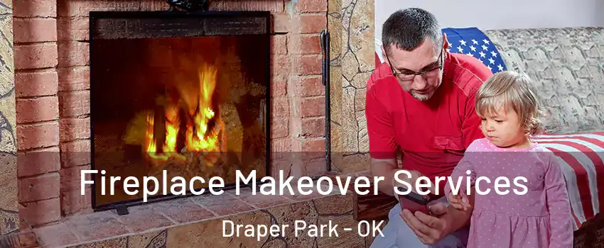 Fireplace Makeover Services Draper Park - OK