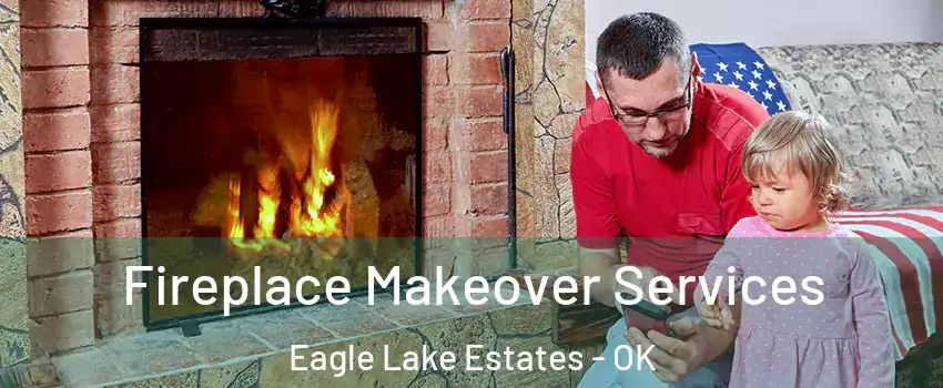 Fireplace Makeover Services Eagle Lake Estates - OK