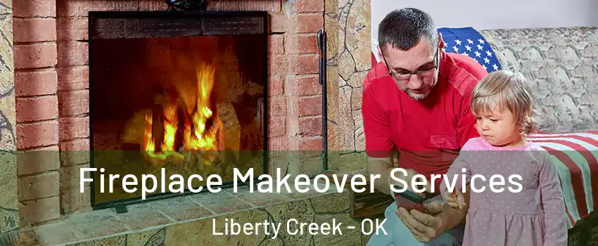 Fireplace Makeover Services Liberty Creek - OK