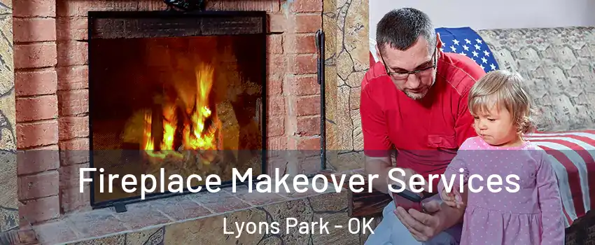 Fireplace Makeover Services Lyons Park - OK