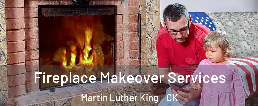Fireplace Makeover Services Martin Luther King - OK