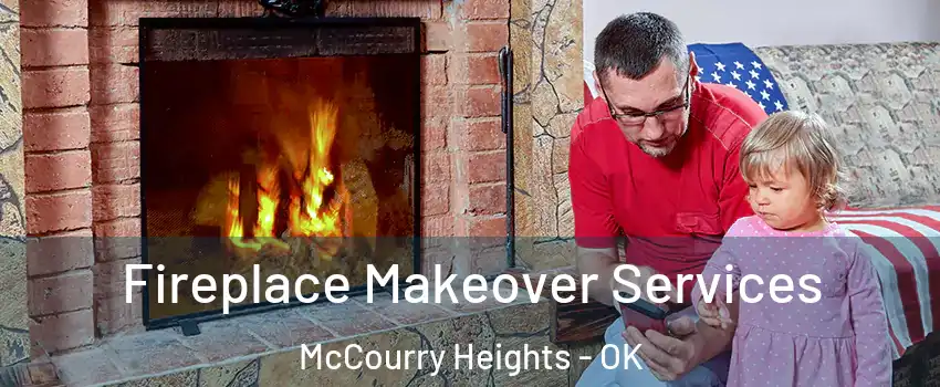 Fireplace Makeover Services McCourry Heights - OK