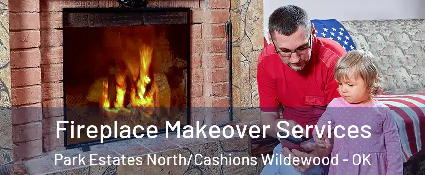 Fireplace Makeover Services Park Estates North/Cashions Wildewood - OK
