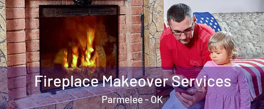 Fireplace Makeover Services Parmelee - OK