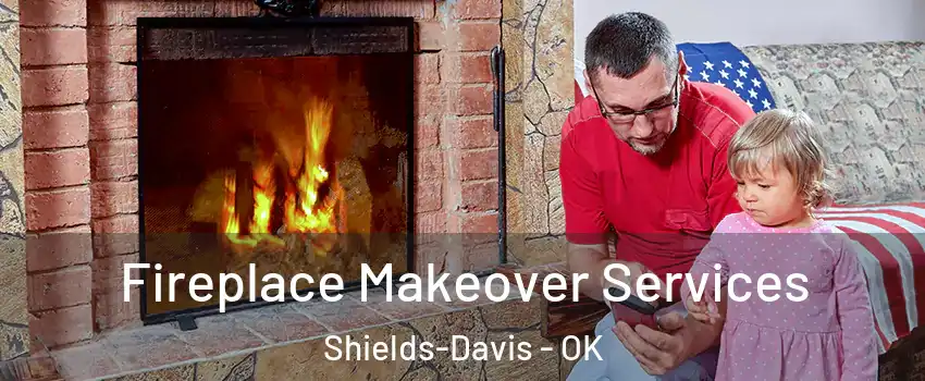 Fireplace Makeover Services Shields-Davis - OK