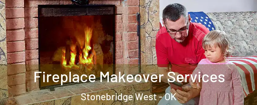 Fireplace Makeover Services Stonebridge West - OK
