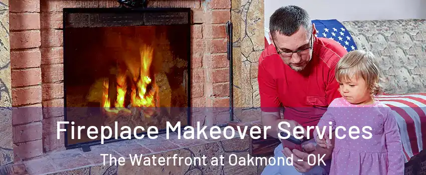 Fireplace Makeover Services The Waterfront at Oakmond - OK