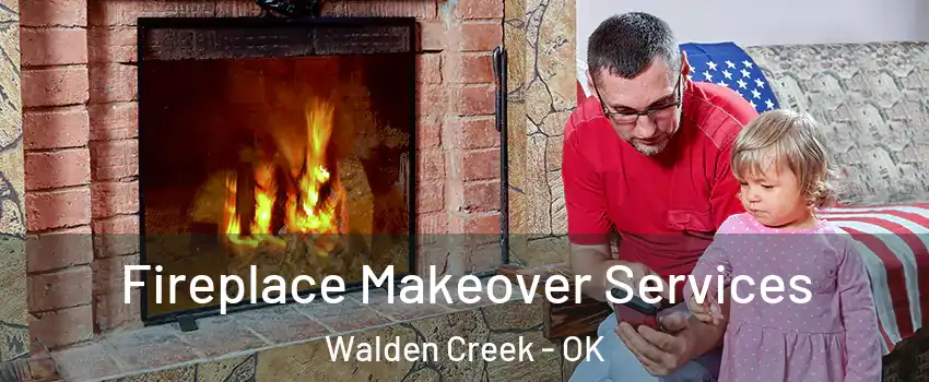 Fireplace Makeover Services Walden Creek - OK