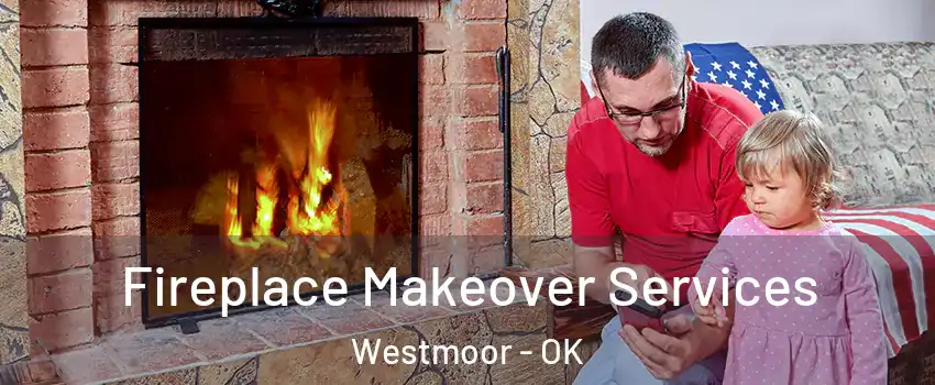 Fireplace Makeover Services Westmoor - OK