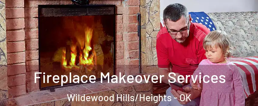 Fireplace Makeover Services Wildewood Hills/Heights - OK