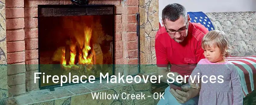 Fireplace Makeover Services Willow Creek - OK