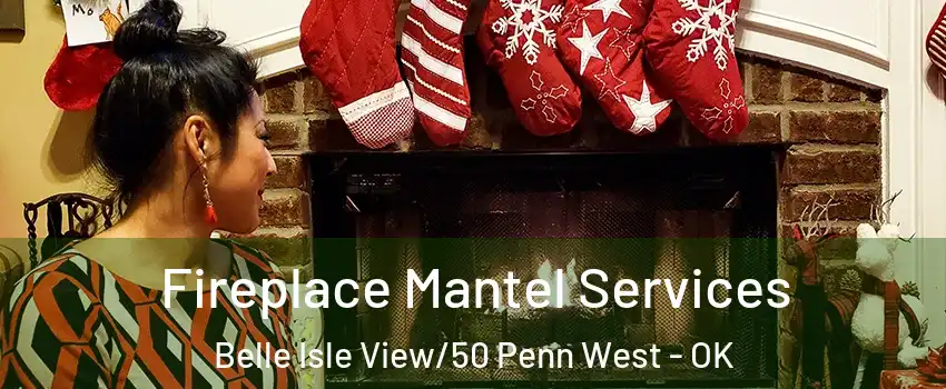 Fireplace Mantel Services Belle Isle View/50 Penn West - OK