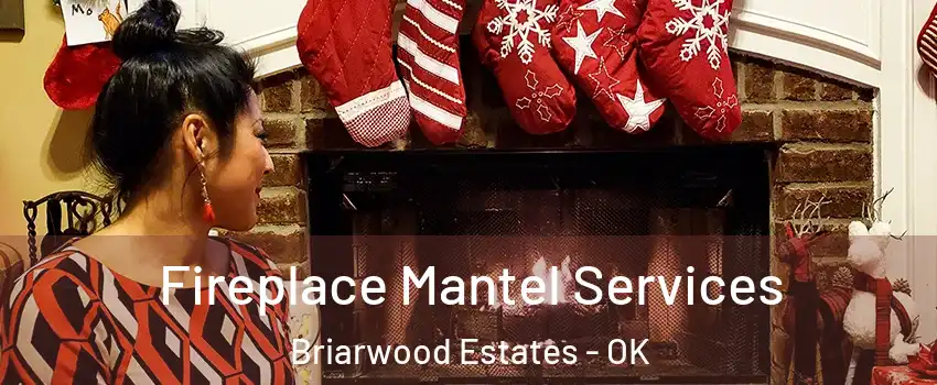 Fireplace Mantel Services Briarwood Estates - OK