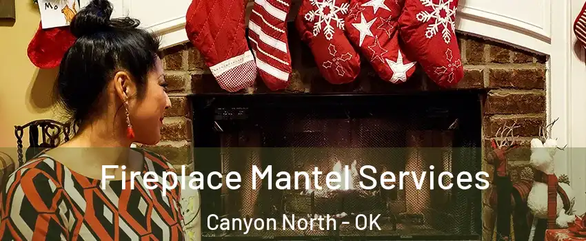 Fireplace Mantel Services Canyon North - OK