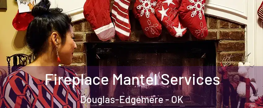 Fireplace Mantel Services Douglas-Edgemere - OK