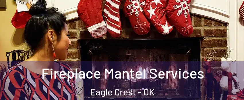 Fireplace Mantel Services Eagle Crest - OK
