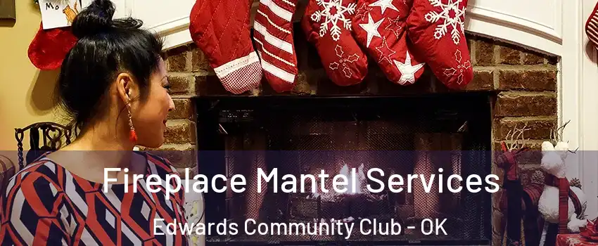 Fireplace Mantel Services Edwards Community Club - OK