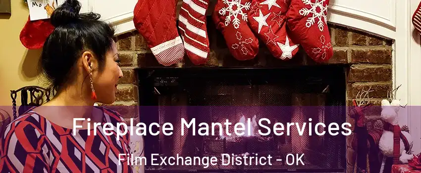 Fireplace Mantel Services Film Exchange District - OK