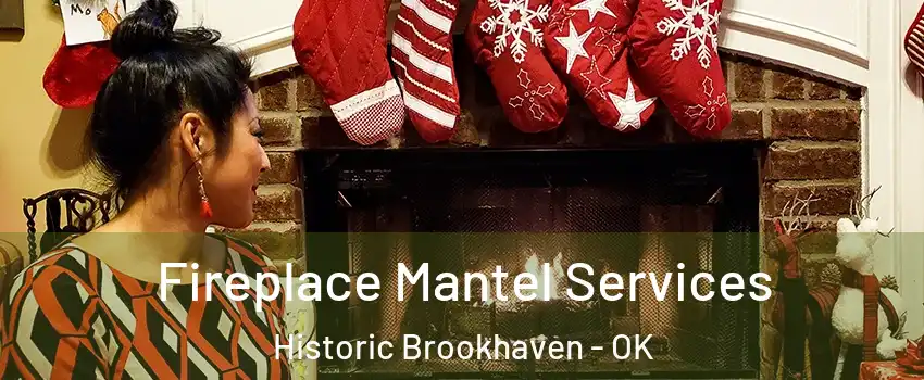 Fireplace Mantel Services Historic Brookhaven - OK