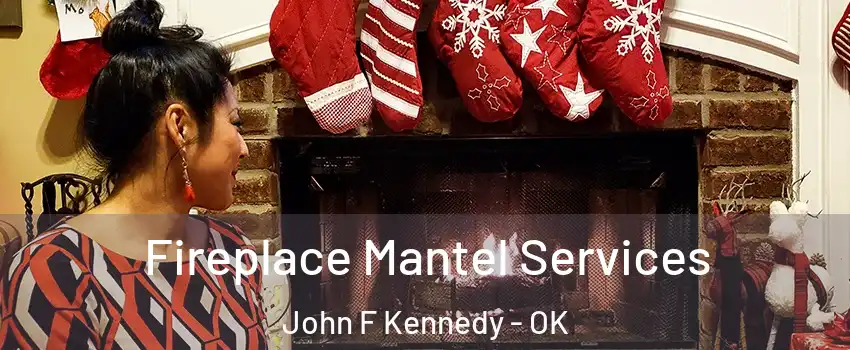Fireplace Mantel Services John F Kennedy - OK