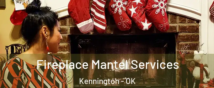Fireplace Mantel Services Kennington - OK