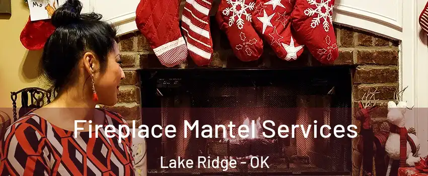 Fireplace Mantel Services Lake Ridge - OK