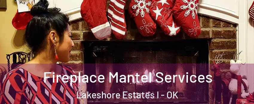 Fireplace Mantel Services Lakeshore Estates I - OK