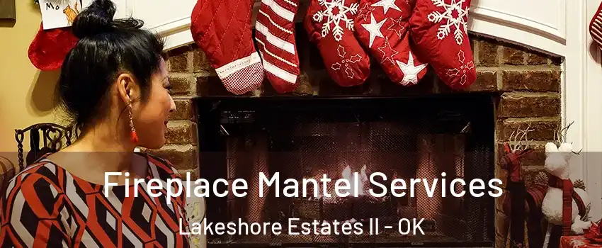 Fireplace Mantel Services Lakeshore Estates II - OK