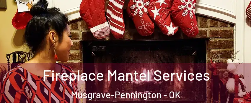 Fireplace Mantel Services Musgrave-Pennington - OK