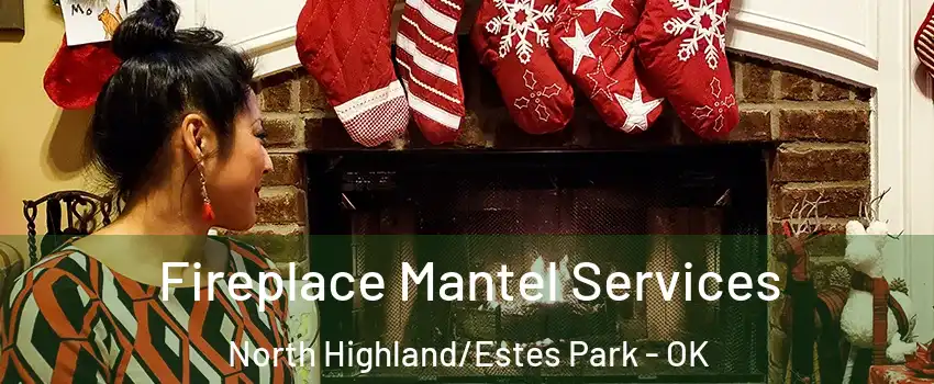 Fireplace Mantel Services North Highland/Estes Park - OK