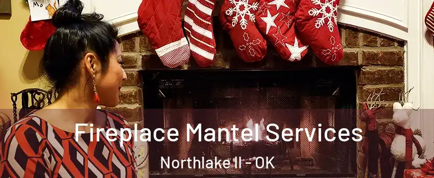 Fireplace Mantel Services Northlake II - OK