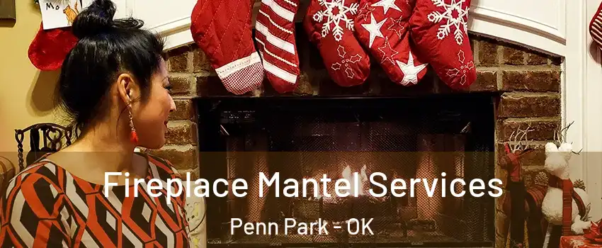 Fireplace Mantel Services Penn Park - OK