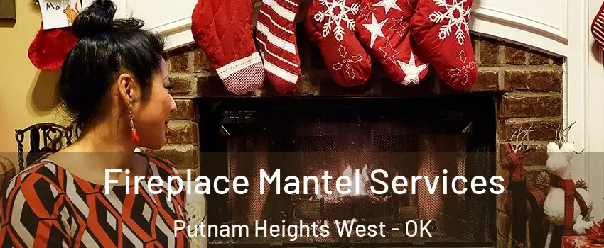 Fireplace Mantel Services Putnam Heights West - OK