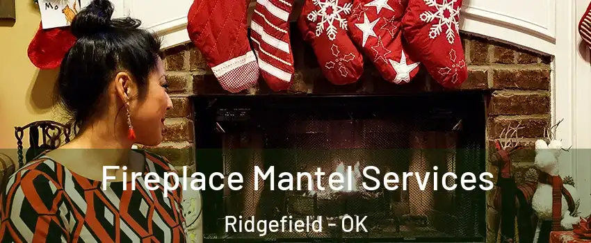 Fireplace Mantel Services Ridgefield - OK