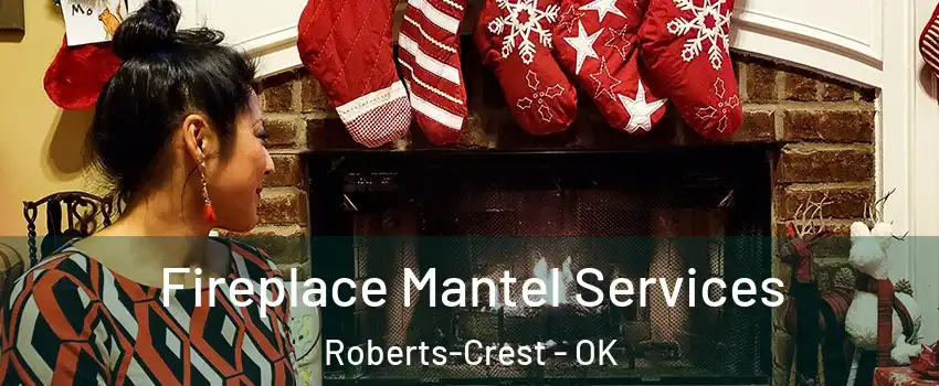 Fireplace Mantel Services Roberts-Crest - OK